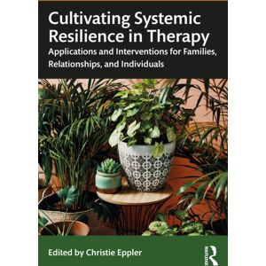 Taylor & Francis Ltd Cultivating Systemic Resilience In Therapy : Applications And Interventions For Families, Relationships, And Individuals Taylor & Francis Ltd Cultivating Systemic Resilience In Therapy : Applications And Interventions For Families, Relationships, And Individuals