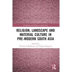 Taylor & Francis Ltd Religion, Landscape And Material Culture In Pre-Modern South Asia Taylor & Francis Ltd Religion, Landscape And Material Culture In Pre-Modern South Asia