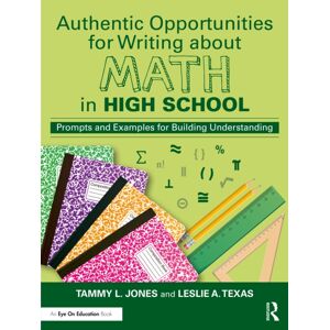Taylor & Francis Ltd Authentic Opportunities For Writing About Math In High School : Prompts And Examples For Building Understanding Taylor & Francis Ltd Authentic Opportunities For Writing About Math In High School : Prompts And Examples For Building Understanding
