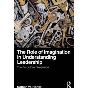 Taylor & Francis Ltd The Role Of Imagination In Understanding Leadership : The Forgotten Dimension Taylor & Francis Ltd The Role Of Imagination In Understanding Leadership : The Forgotten Dimension