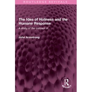 Taylor & Francis Ltd The Idea Of Holiness And The Humane Response : A Study Of The Concept Of... Taylor & Francis Ltd The Idea Of Holiness And The Humane Response : A Study Of The Concept Of...