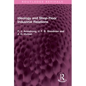 Taylor & Francis Ltd Ideology And Shop-Floor Industrial Relations Taylor & Francis Ltd Ideology And Shop-Floor Industrial Relations