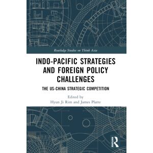 Taylor & Francis Ltd Indo-Pacific Strategies And Foreign Policy Challenges : The Us-China Strategic Competition Taylor & Francis Ltd Indo-Pacific Strategies And Foreign Policy Challenges : The Us-China Strategic Competition