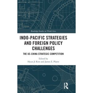 Taylor & Francis Ltd Indo-Pacific Strategies And Foreign Policy Challenges : The Us-China Strategic Competition Taylor & Francis Ltd Indo-Pacific Strategies And Foreign Policy Challenges : The Us-China Strategic Competition
