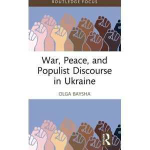 Taylor & Francis Ltd War, Peace, And Populist Discourse In Ukraine Taylor & Francis Ltd War, Peace, And Populist Discourse In Ukraine