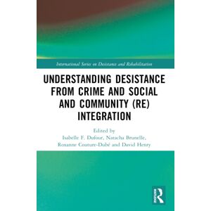 Taylor & Francis Ltd Understanding Desistance From Crime And Social And Community (Re)Integration Taylor & Francis Ltd Understanding Desistance From Crime And Social And Community (Re)Integration