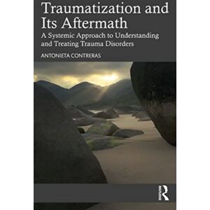 Taylor & Francis Ltd Traumatization And Its Aftermath : A Systemic Approach To Understanding And Treating Trauma Disorders Taylor & Francis Ltd Traumatization And Its Aftermath : A Systemic Approach To Understanding And Treating Trauma Disorders
