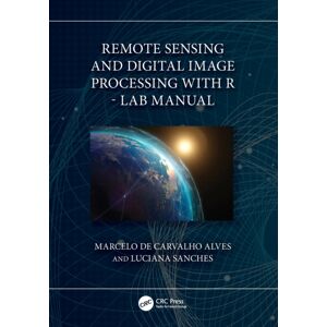 Taylor & Francis Ltd Remote Sensing And Digital Image Processing With R - Lab Manual Taylor & Francis Ltd Remote Sensing And Digital Image Processing With R - Lab Manual