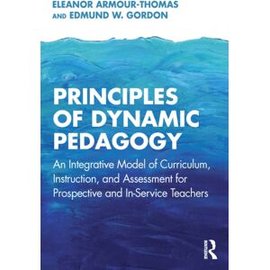 Taylor & Francis Ltd Principles Of Dynamic Pedagogy : An Integrative Model Of Curriculum, Instruction, And Assessment For Prospective And In-Service Teachers Taylor & Francis Ltd Principles Of Dynamic Pedagogy : An Integrative Model Of Curriculum, Instruction, And Assessment For Prospective And In-Service Teachers