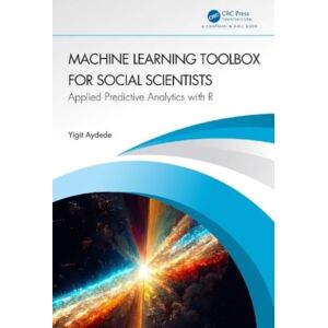 Taylor & Francis Ltd Machine Learning Toolbox For Social Scientists : Applied Predictive Analytics With R Taylor & Francis Ltd Machine Learning Toolbox For Social Scientists : Applied Predictive Analytics With R