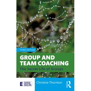 Taylor & Francis Ltd Group And Team Coaching : The Secret Life Of Groups Taylor & Francis Ltd Group And Team Coaching : The Secret Life Of Groups