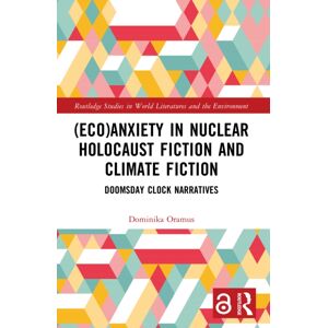 Taylor & Francis Ltd (Eco)Anxiety In Nuclear Holocaust Fiction And Climate Fiction : Doomsday Clock Narratives Taylor & Francis Ltd (Eco)Anxiety In Nuclear Holocaust Fiction And Climate Fiction : Doomsday Clock Narratives