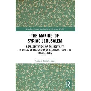 Taylor & Francis Ltd The Making Of Syriac Jerusalem : Representations Of The Holy City In Syriac Literature Of Late Antiquity And The Middle Ages Taylor & Francis Ltd The Making Of Syriac Jerusalem : Representations Of The Holy City In Syriac Literature Of Late Antiquity And The Middle Ages