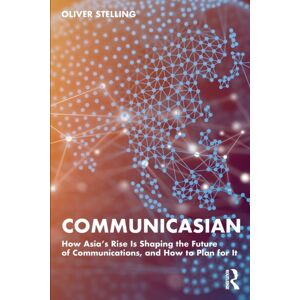 Taylor & Francis Ltd Communicasian : How Asia'S Rise Is Shaping The Future Of Communications, And How To Plan For It Taylor & Francis Ltd Communicasian : How Asia'S Rise Is Shaping The Future Of Communications, And How To Plan For It