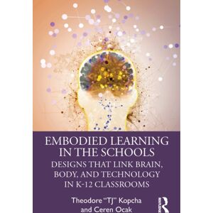Taylor & Francis Ltd Embodied Learning In The Schools : Designs That Link Brain, Body, And Technology In K-12 Classrooms Taylor & Francis Ltd Embodied Learning In The Schools : Designs That Link Brain, Body, And Technology In K-12 Classrooms
