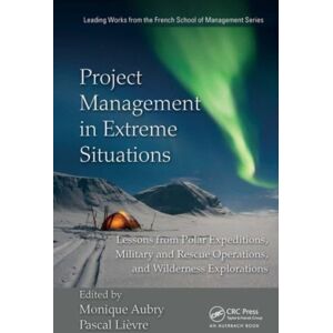 Taylor & Francis Ltd Project Management In Extreme Situations : Lessons From Polar Expeditions, Military And Rescue Operations, And Wilderness Exploration Taylor & Francis Ltd Project Management In Extreme Situations : Lessons From Polar Expeditions, Military And Rescue Operations, And Wilderness Exploration