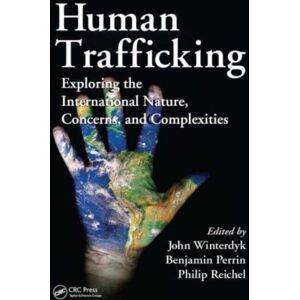 Taylor & Francis Ltd Human Trafficking : Exploring The International Nature, Concerns, And Complexities Taylor & Francis Ltd Human Trafficking : Exploring The International Nature, Concerns, And Complexities