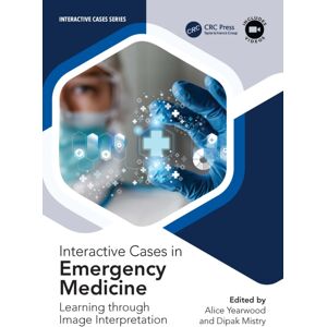 Taylor & Francis Ltd Interactive Cases In Emergency Medicine : Learning Through Image Interpretation Taylor & Francis Ltd Interactive Cases In Emergency Medicine : Learning Through Image Interpretation