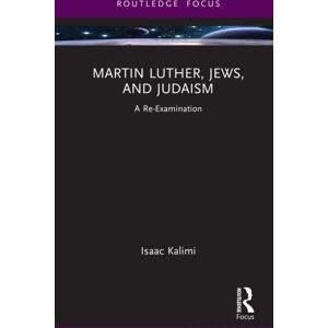 Taylor & Francis Ltd Martin Luther, Jews, And Judaism : A Re-Examination Taylor & Francis Ltd Martin Luther, Jews, And Judaism : A Re-Examination