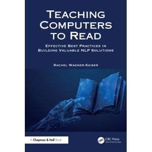 Taylor & Francis Ltd Teaching Computers To Read : Effective Practices In Building Valuable Nlp Solutions Taylor & Francis Ltd Teaching Computers To Read : Effective Practices In Building Valuable Nlp Solutions