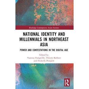 Taylor & Francis Ltd National Identity And Millennials In Northeast Asia : Power And Contestations In The Digital Age Taylor & Francis Ltd National Identity And Millennials In Northeast Asia : Power And Contestations In The Digital Age