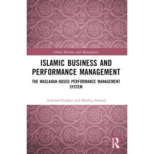 Taylor & Francis Ltd Islamic Business And Performance Management : The Maslahah-Based Performance Management System Taylor & Francis Ltd Islamic Business And Performance Management : The Maslahah-Based Performance Management System
