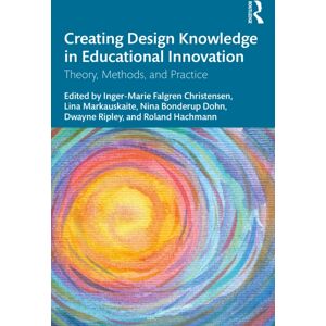 Taylor & Francis Ltd Creating Design Knowledge In Educational : Theory, Methods, And Practice Taylor & Francis Ltd Creating Design Knowledge In Educational : Theory, Methods, And Practice