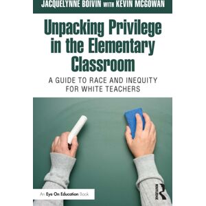 Taylor & Francis Ltd Unpacking Privilege In The Elementary Classroom : A Guide To Race And Inequity For White Teachers Taylor & Francis Ltd Unpacking Privilege In The Elementary Classroom : A Guide To Race And Inequity For White Teachers