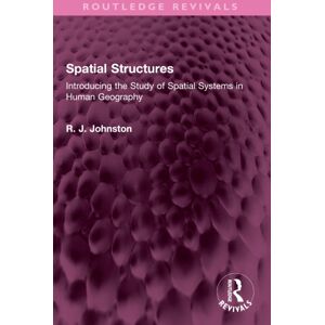 Taylor & Francis Ltd Spatial Structures : Introducing The Study Of Spatial Systems In Human Geography Taylor & Francis Ltd Spatial Structures : Introducing The Study Of Spatial Systems In Human Geography