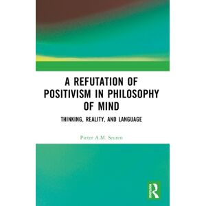 Taylor & Francis Ltd A Refutation Of Positivism In Philosophy Of Mind : Thinking, Reality, And Language Taylor & Francis Ltd A Refutation Of Positivism In Philosophy Of Mind : Thinking, Reality, And Language