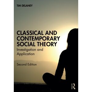 Taylor & Francis Ltd Classical And Contemporary Social Theory : Investigation And Application Taylor & Francis Ltd Classical And Contemporary Social Theory : Investigation And Application
