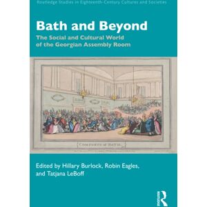 Taylor & Francis Ltd Bath And Beyond : The Social And Cultural World Of The Georgian Assembly Room Taylor & Francis Ltd Bath And Beyond : The Social And Cultural World Of The Georgian Assembly Room