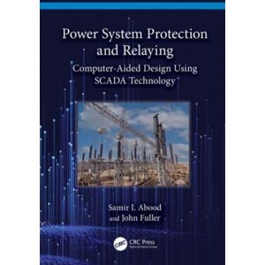 Taylor & Francis Ltd Power System Protection And Relaying : Computer-Aided Design Using Scada Technology Taylor & Francis Ltd Power System Protection And Relaying : Computer-Aided Design Using Scada Technology