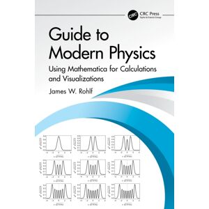 Taylor & Francis Ltd Guide To Modern Physics : Using Mathematica For Calculations And Visualizations Taylor & Francis Ltd Guide To Modern Physics : Using Mathematica For Calculations And Visualizations