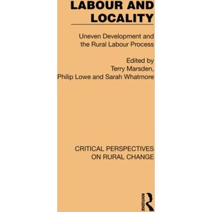 Taylor & Francis Ltd Labour And Locality : Uneven Development And The Rural Labour Process Taylor & Francis Ltd Labour And Locality : Uneven Development And The Rural Labour Process