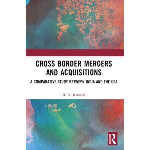 Taylor & Francis Ltd Cross Border Mergers And Acquisitions : A Comparative Study Between India And The Usa Taylor & Francis Ltd Cross Border Mergers And Acquisitions : A Comparative Study Between India And The Usa