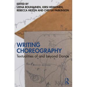 Taylor & Francis Ltd Writing Choreography : Textualities Of And Beyond Dance Taylor & Francis Ltd Writing Choreography : Textualities Of And Beyond Dance
