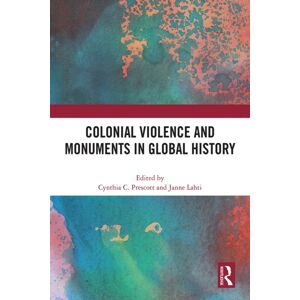 Taylor & Francis Ltd Colonial Violence And Monuments In Global History Taylor & Francis Ltd Colonial Violence And Monuments In Global History