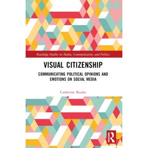 Taylor & Francis Ltd Visual Citizenship : Communicating Political Opinions And Emotions On Social Media Taylor & Francis Ltd Visual Citizenship : Communicating Political Opinions And Emotions On Social Media