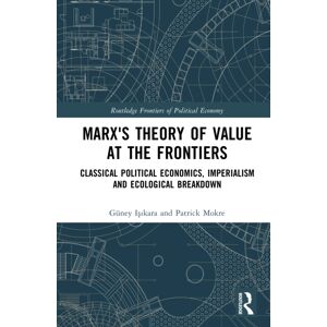 Taylor & Francis Ltd Marx'S Theory Of At The Frontiers : Classical Political Economics, Imperialism And Ecological Breakdown Taylor & Francis Ltd Marx'S Theory Of At The Frontiers : Classical Political Economics, Imperialism And Ecological Breakdown