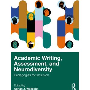 Taylor & Francis Ltd Academic Writing, Assessment, And Neurodiversity : Pedagogies For Inclusion Taylor & Francis Ltd Academic Writing, Assessment, And Neurodiversity : Pedagogies For Inclusion