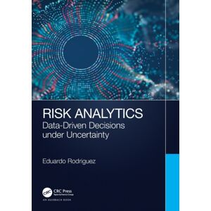 Taylor & Francis Ltd Risk Analytics : Data-Driven Decisions Under Uncertainty Taylor & Francis Ltd Risk Analytics : Data-Driven Decisions Under Uncertainty
