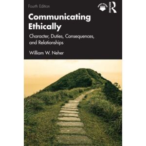 Taylor & Francis Ltd Communicating Ethically : Character, Duties, Consequences, And Relationships Taylor & Francis Ltd Communicating Ethically : Character, Duties, Consequences, And Relationships