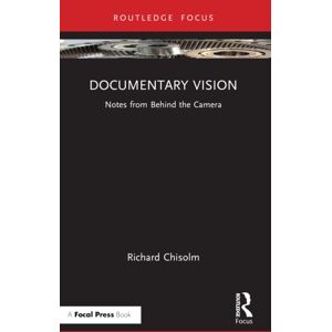 Taylor & Francis Ltd Documentary Vision : Notes From Behind The Camera Taylor & Francis Ltd Documentary Vision : Notes From Behind The Camera