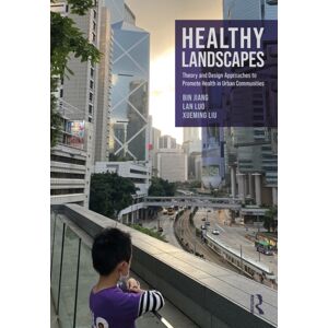 Taylor & Francis Ltd Healthy Landscapes : Theory And Design Approaches To Promote Health In Urban Communities Taylor & Francis Ltd Healthy Landscapes : Theory And Design Approaches To Promote Health In Urban Communities