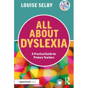 Taylor & Francis Ltd All About Dyslexia: A Practical Guide For Primary Teachers Taylor & Francis Ltd All About Dyslexia: A Practical Guide For Primary Teachers