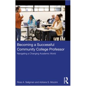 Taylor & Francis Ltd Becoming A Successful Community College Professor : Navigating A Changing Academic World Taylor & Francis Ltd Becoming A Successful Community College Professor : Navigating A Changing Academic World