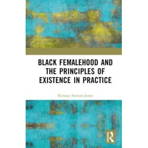Taylor & Francis Ltd Black Femalehood And The Principles Of Existence In Practice Taylor & Francis Ltd Black Femalehood And The Principles Of Existence In Practice