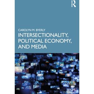 Taylor & Francis Ltd Intersectionality, Political Economy, And Media Taylor & Francis Ltd Intersectionality, Political Economy, And Media
