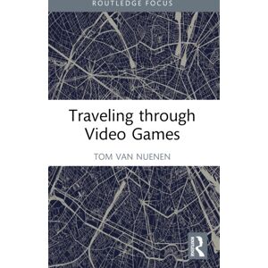 Taylor & Francis Ltd Traveling Through Video Games Taylor & Francis Ltd Traveling Through Video Games